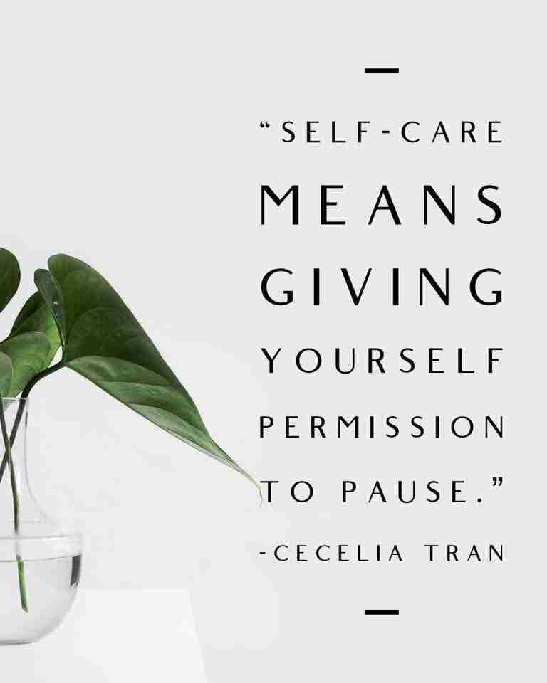 Self-Care means giving yourself permission to pause. Cecilia Tran